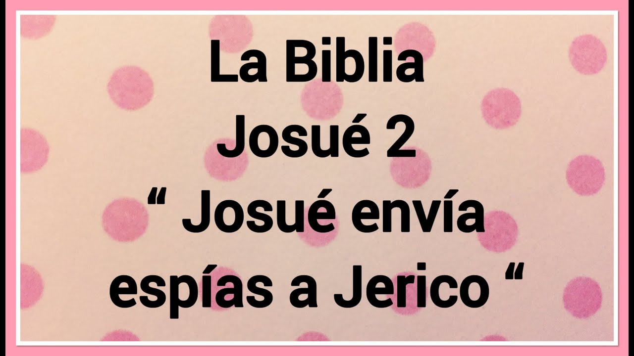 La Biblia Josué 2 “ Josué envía espías a Jerico “ YouTube