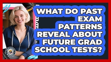 What Do Past Exam Patterns Reveal About Future Grad School Tests? - Grad School Mindset