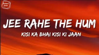Jee Rahe The Hum - Lyrics | Kisi ka Bhai Kisi ki Jaan |