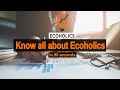 Know all about ecoholics in 90 seconds
