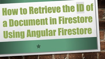 How to Retrieve the ID of a Document in Firestore Using Angular Firestore