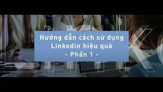 [Manpower Vietnam] Career Passport #1 - Hướng Dẫn Cách Sử Dụng LinkedIn Hiệu Quả (Phần 1)