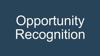 Mastering Opportunity Recognition: How Entrepreneurs Spot and Seize Business Ideas