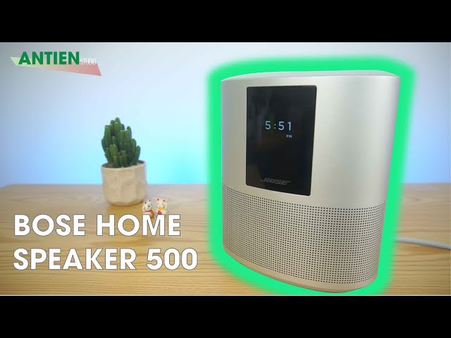 Bose Home Speaker 500: Mẫu loa với chất âm cực kỳ đỉnh cho gia đình | Antien studio