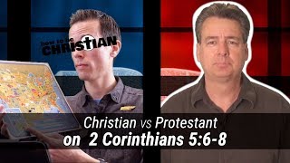 Christian vs. Protestant on 2 Corinthians 5:6-8