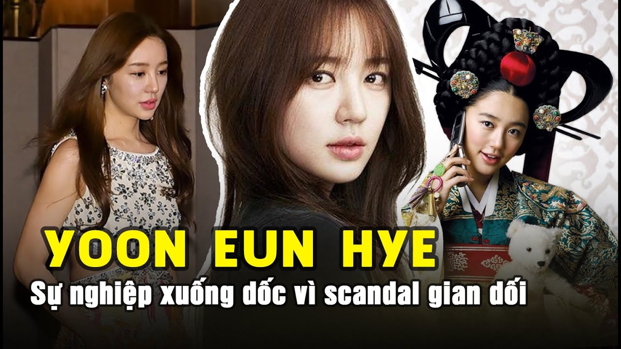 “Thái tử phi” Yoon Eun Hye - Sự nghiệp huy hoàng xuống dốc vì scandal gian dối