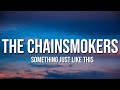 The Chainsmokers &amp; Coldplay - Something Just Like This (Lyrics)