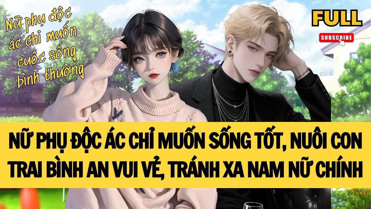 [FULL] NỮ PHỤ ĐỘC ÁC CHỈ MUỐN SỐNG TỐT, NUÔI CON  BÌNH AN VUI VẺ, TRÁNH XA NAM NỮ CHÍNH