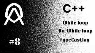 C++ [ 08 ] | LOOPS | while | do-while | TypeCasting |