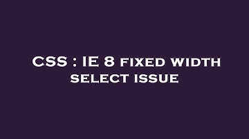 CSS : IE 8 fixed width select issue