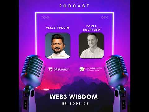 The Web3 Wisdom Podcast - #3 with Pavel Solntsev | Cointelegraph