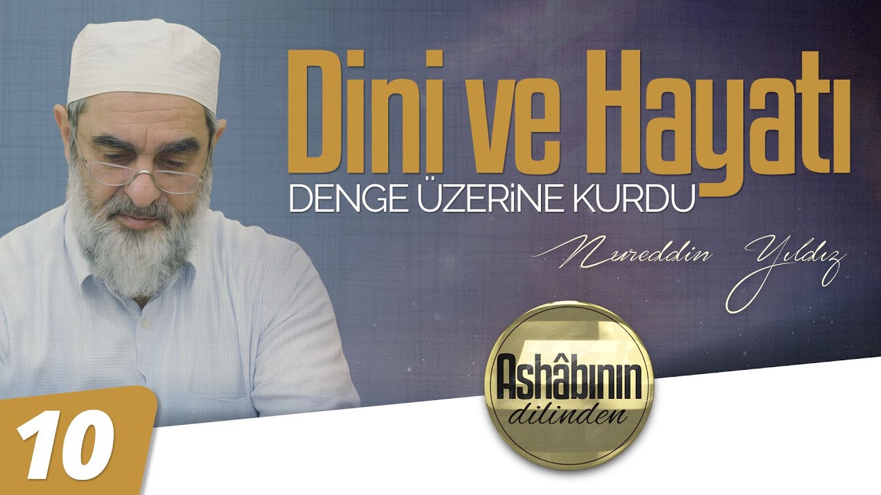 DİNİ VE HAYATI DENGE ÜZERİNE KURDU [ Ashabının Dilinden - Nureddin Yıldız ] I 10.Bölüm