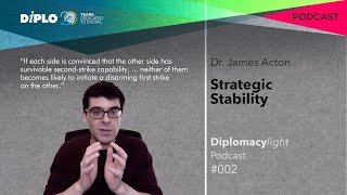 Strategic Stability, with Dr. James Acton | "Diplomacy, light" Podcast, Episode #002