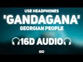 Georgian people  gandagana 16d audio  not 8d  georgian trap music  8d musix