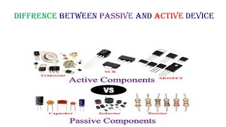 DIFFERENCE BETWEEN ACTIVE DEVICES AND PASSIVE DEVICES