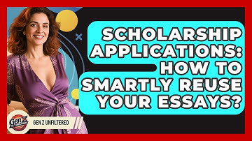 Scholarship Applications: How To Smartly Reuse Your Essays? - Gen Z Unfiltered