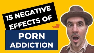 PORN ADDICTION EXPLAINED - THE 15 NEGATIVE EFFECT OF PORN ADDICTION