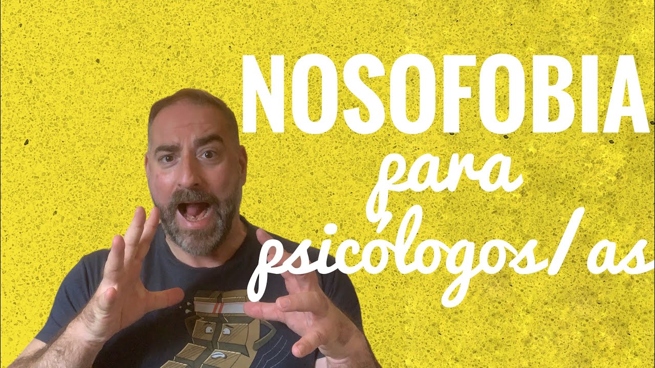 Nosofobia para psicólogos/as.