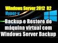 Windows Server 2012 R2 - Hyper-v 3.0 - Backup e Restore de máquina virtual com Windows Server Backup