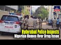Hyderabad Police Inspects Nigerian Homes Over Drug Issue | IND Today