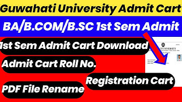 Guwahati University BA B.COM B.SC 1st Sem Admit Cart Download !Registration Cart !! PDF File Rename