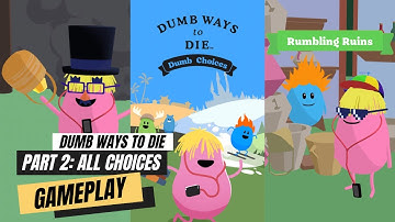 Dumb Ways To Die: Dumb Choices Rumbling Ruins All Choices Part 2 Gameplay (Updated 2023 Version)