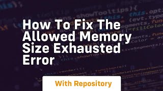 how to fix the allowed memory size exhausted error