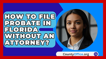 How To File Probate In Florida Without An Attorney? - CountyOffice.org