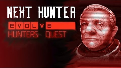 Evolve Hunters Quest | Next Hunter?