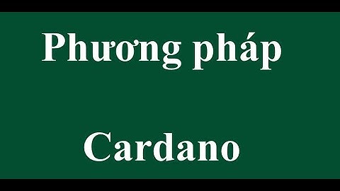 Phương pháp Cardano giải phương trình bậc ba tổng quát.