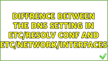 diffrence between the DNS setting in etc/resolv conf and etc/network/interfaces