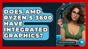 Does AMD Ryzen 5 3600 Have Integrated Graphics? - Your Computer Companion