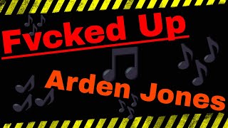 Video thumbnail of "Fvcked Up - Arden Jones (I think im okay)"