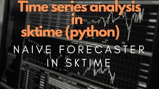 Introduction to Forecasting | Naive Forecaster | Sktime | Practical Time Series with Sktime (Python)