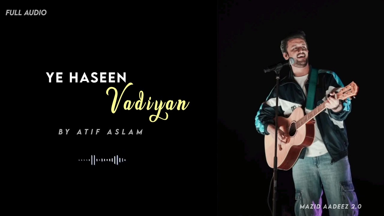 Ye Haseen Vadiyan by Atif Aslam | Full Audio | Mazid Aadeez