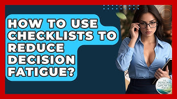 How To Use Checklists To Reduce Decision Fatigue? - The Personal Growth Path