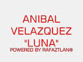 ANIBAL VELASQUEZ-LUNA (POWERED BY RAFAZTLAN)