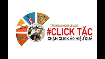 CHẶN CLICK TẶC HIỂU QUẢ TRONG QUẢNG CÁO TÌM KIẾM GOOGLE ADS