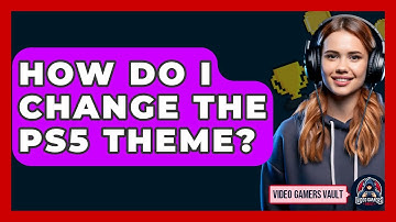 How Do I Change The PS5 Theme? - Video Gamers Vault
