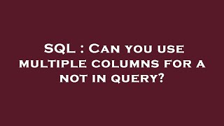 SQL : Can you use multiple columns for a not in query
