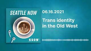 Trans identity in the Old West (Full Episode) / Seattle Now