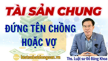 LƯU Ý 3: Tài sản chung của vợ chồng nhưng đứng tên chồng hoặc vợ
