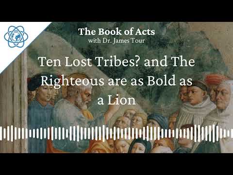 Acts 25 Part 2 Acts 26 Part 1 - Ten Lost Tribes? and The Righteous are as Bold as a Lion - The...