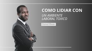 COMO LIDIAR CON UN ENTORNO LABORAL TOXICO