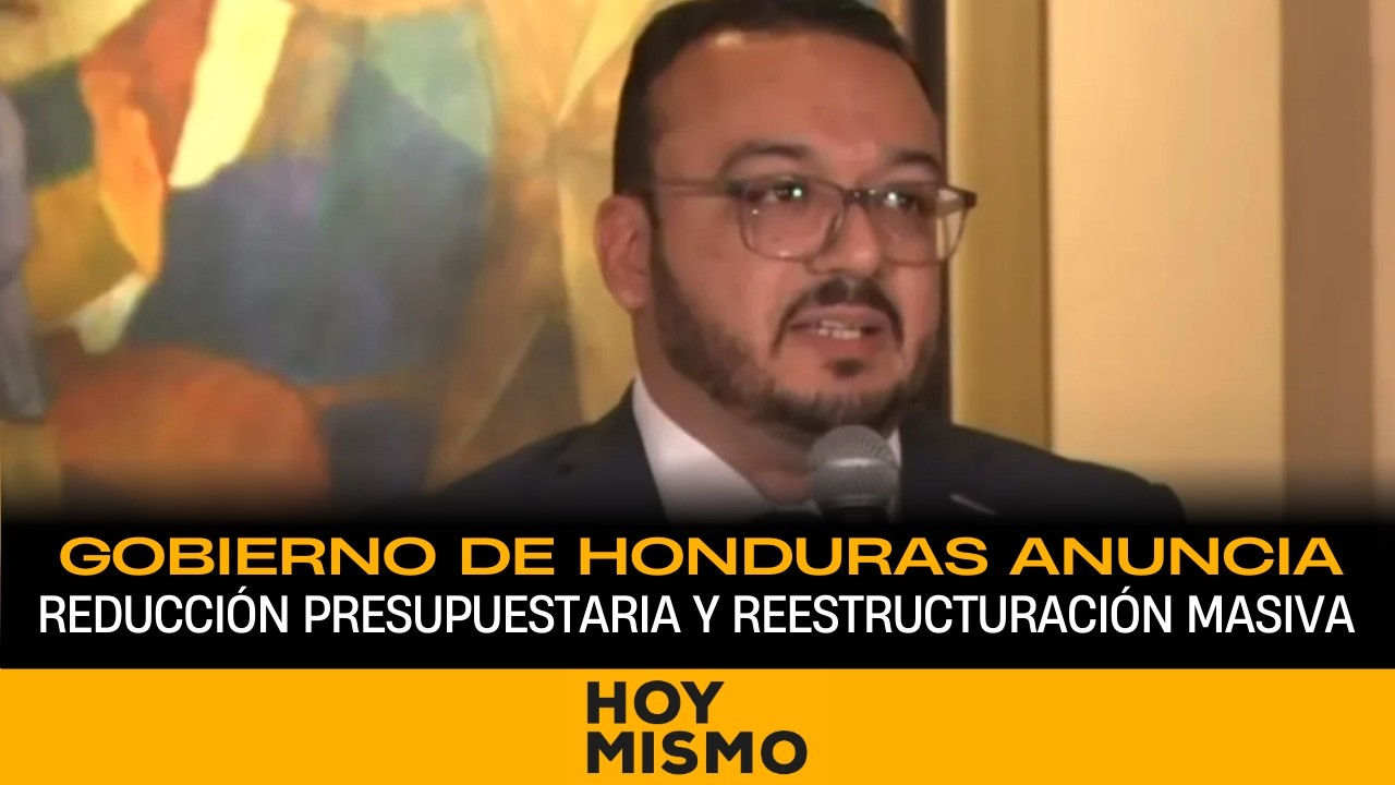 Gobierno de Honduras anuncia reducción presupuestaria y reestructuración masiva