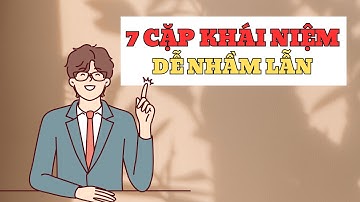 7 CẶP KHÁI NIỆM GÂY NHẦM LẪN | Tự Trọng vs Tự Ái, Kiên Nhẫn vs Trì Hoãn… Bạn Đang Nhầm Cái Nào?