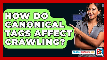 How Do Canonical Tags Affect Crawling? - SearchEnginesHub.com