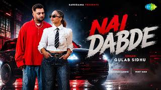 Nai Dabde - Official Music Video | Gulab Sidhu | Karmita Kaur | Kulshan Sandhu