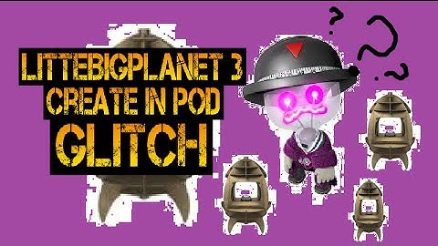 (PATCHED) LittleBigPlanet 3 Create In Pod Glitch