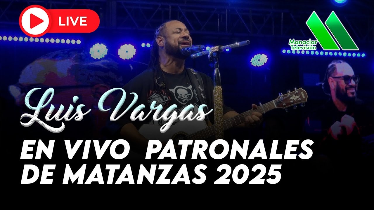 Luis Vargas en vivo Patronales Matanzas 2025